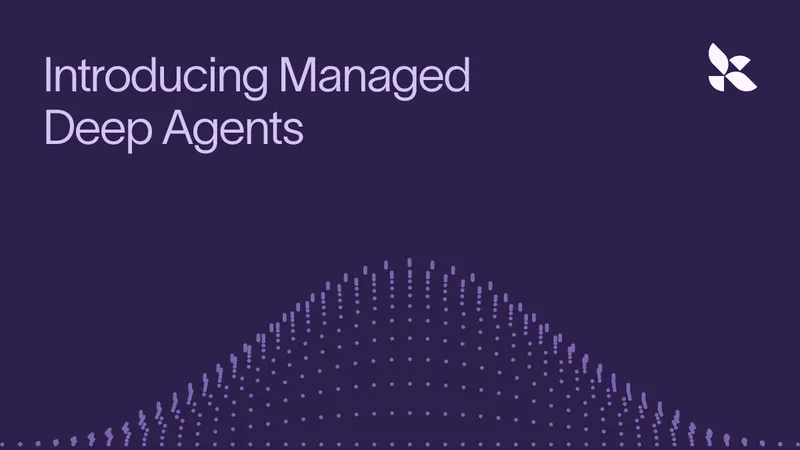 Managed Deep Agents: the fastest way to ship a production deep agent